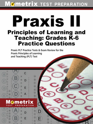 cover image of Praxis II Principles of Learning and Teaching: Grades K-6 Practice Questions